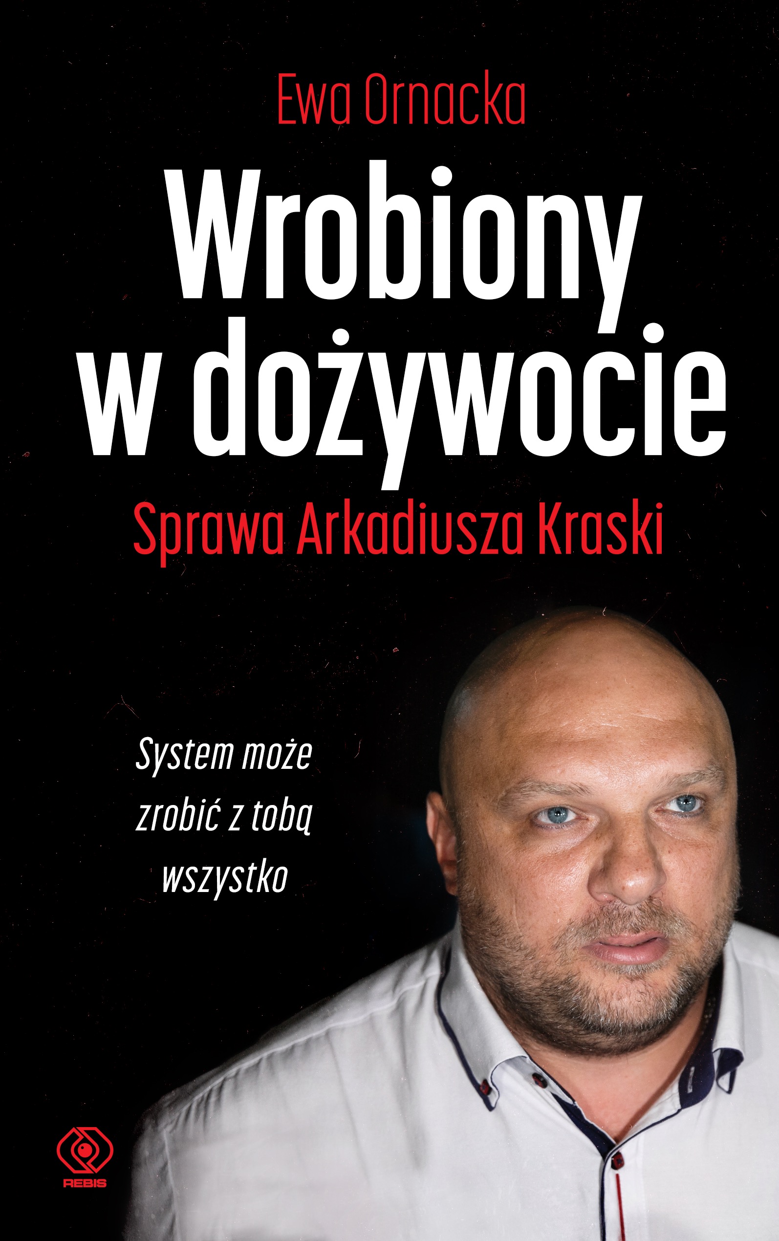 System może zrobić z Tobą wszystko - "Wrobiony w dożywocie" sprawa Arkadiusza Krasko
